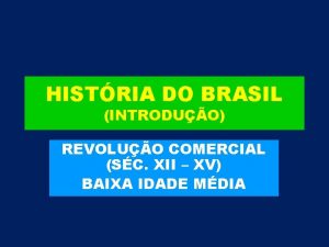 HISTRIA DO BRASIL INTRODUO REVOLUO COMERCIAL SC XII