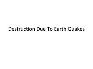 Destruction Due To Earth Quakes Damage to the
