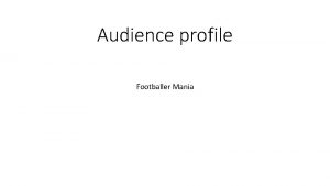 Audience profile Footballer Mania 1 Think about who
