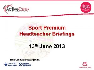 Sport Premium Headteacher Briefings 13 th June 2013