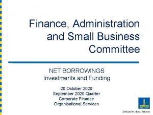 Finance Administration and Small Business Committee NET BORROWINGS