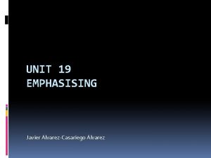 UNIT 19 EMPHASISING Javier lvarezCasariego lvarez Inversion When