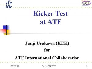Kicker Test at ATF Junji Urakawa KEK for