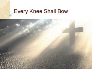 Every Knee Shall Bow His Prior Glory John