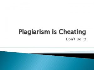 Plagiarism is Cheating Dont Do It Plagiarism is