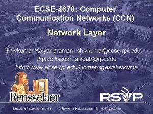 ECSE4670 Computer Communication Networks CCN Network Layer Shivkumar