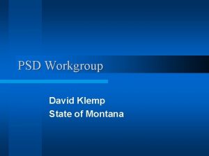 PSD Workgroup David Klemp State of Montana Problem