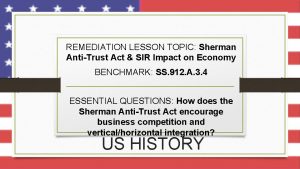 REMEDIATION LESSON TOPIC Sherman AntiTrust Act SIR Impact