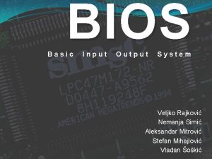 BIOS Basic Input Output System Veljko Rajkovi Nemanja