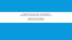COMMUNITY HEALTH ASSESSMENT NORTH OF DOWNTOWN JACKSONVILLE ASHLEY
