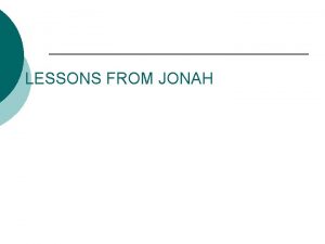 LESSONS FROM JONAH OUTLINE OF JONAH Chapter 1