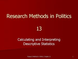 Research Methods in Politics 13 Calculating and Interpreting