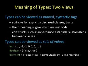 Meaning of Types Two Views Types can be