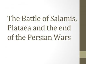 The Battle of Salamis Plataea and the end