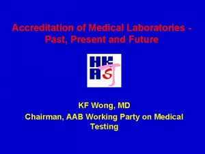 Accreditation of Medical Laboratories Past Present and Future