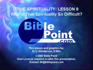 TRUE SPIRITUALITY LESSON 9 Why is True Spirituality