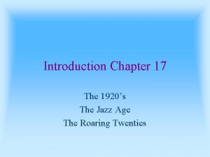 Introduction Chapter 17 The 1920s The Jazz Age