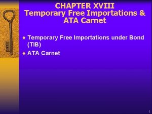 CHAPTER XVIII Temporary Free Importations ATA Carnet Temporary