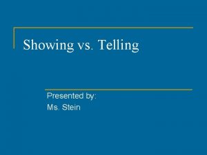 Showing vs Telling Presented by Ms Stein Showing
