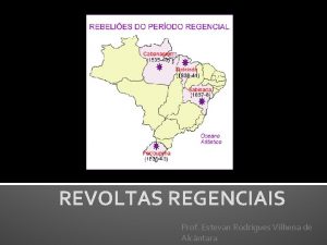 REVOLTAS REGENCIAIS Prof Estevan Rodrigues Vilhena de Alcntara