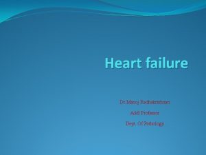 Heart failure Dr Manoj Radhakrishnan Addl Professor Dept