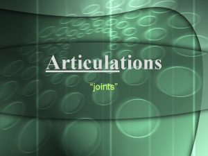 Articulations joints Classification of Joints Structural named according