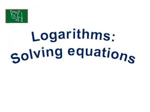 Logarithm Equations KUS objectives BAT Solve equations using