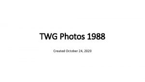 TWG Photos 1988 Created October 24 2020 1988