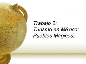 Trabajo 2 Turismo en Mxico Pueblos Mgicos La