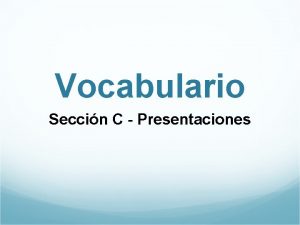 Vocabulario Seccin C Presentaciones Presentaciones Con los muchachos