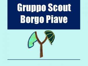 Gruppo Scout Borgo Piave Cera una volta Ogni