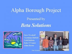 Alpha Borough Project Presented by Beta Solutions Dave