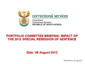 PORTFOLIO COMMITTEE BRIEFING IMPACT OF THE 2012 SPECIAL