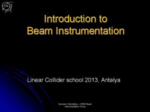 Introduction to Beam Instrumentation Linear Collider school 2013