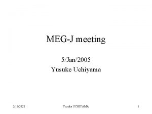 MEGJ meeting 5Jan2005 Yusuke Uchiyama 2122022 Yusuke UCHIYAMA