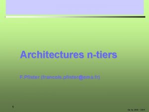 Architectures ntiers F Pfister francois pfisterema fr 1