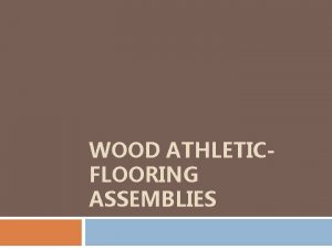 WOOD ATHLETICFLOORING ASSEMBLIES Woodflooring surfaces for athleticflooring assemblies