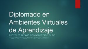 Diplomado en Ambientes Virtuales de Aprendizaje PROYECTO PEDAGGICO