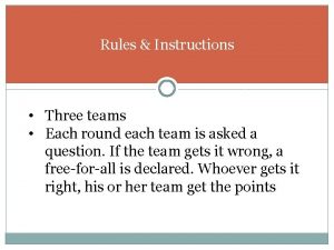 Rules Instructions Three teams Each round each team