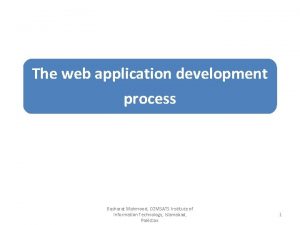 The web application development process Basharat Mahmood COMSATS
