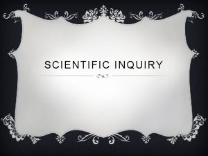 SCIENTIFIC INQUIRY WHAT IS SCIENTIFIC INQUIRY v It
