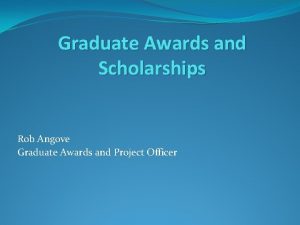 Graduate Awards and Scholarships Rob Angove Graduate Awards