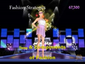 Fashion Strategies Terms Components of Fashion Fashion Strategies