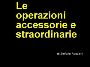 Le operazioni accessorie e straordinarie di Stefano Rascioni