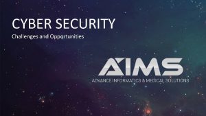 CYBER SECURITY Challenges and Opportunities CYBER SECURITY Technologies