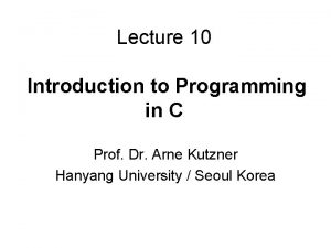 Lecture 10 Introduction to Programming in C Prof