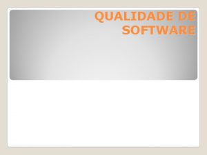 QUALIDADE DE SOFTWARE QUALIDADE DE SOFTWARE Objetivos v