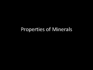 Properties of Minerals What are properties you already
