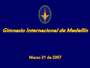 Gimnasio Internacional de Medelln Marzo 31 de 2007