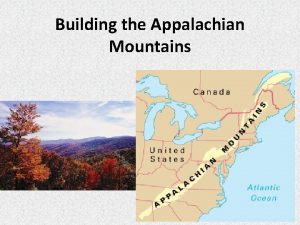 Building the Appalachian Mountains How did the Appalachians